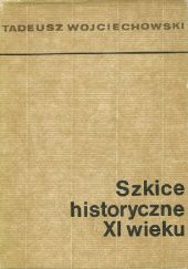 Okładka książki Szkice historyczne XI wieku Tadeusz Wojciechowski (ur. 1923)
