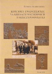 Okładka książki Kościoły ewangelickie na kresach wschodnich II RP Elżbieta Alabrudzińska