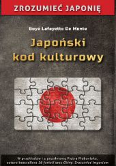 Okładka książki Japoński kod kulturowy. 233 terminy, które wyjaśniają postawy i zachowania Japończyków Boye Lafayette De Mente
