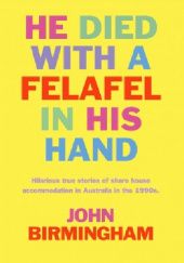 Okładka książki He Died with a Felafel in His Hand John Birmingham