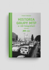 Okładka książki Historia Grupy MTP w 100 fotografiach Paweł Cieliczko