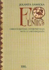 Okładka książki Feniks. Chrześcijańska interpretacja mitu u Laktancjusza Jolanta Sawicka