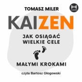 Okładka książki Kaizen. Jak osiągać wielkie cele małymi krokami Tomasz Miler