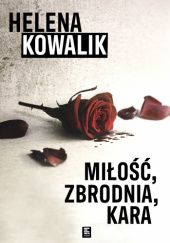 Okładka książki Miłość, zbrodnia, kara Helena Kowalik
