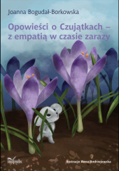Okładka książki Opowieści o Czujątkach – z empatią w czasie zarazy Joanna Bogudał-Borkowska