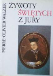 Okładka książki Żywoty świętych z Jury Pierre-Olivier Walzer