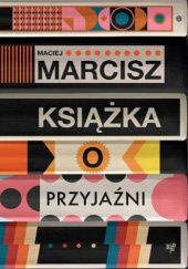 Okładka książki Książka o przyjaźni Maciej Marcisz