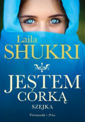 Okładka książki Jestem córką szejka Laila Shukri