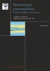 Okładka książki Narratologia transmedialna. Teorie, praktyki, wyzwania Katarzyna Kaczmarczyk