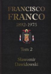Francisco Franco : pragmatyczny autorytaryzm. T. 2