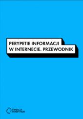 Okładka książki Perypetie informacji w internecie. Przewodnik Marcin Maj, Katarzyna Szymielewicz