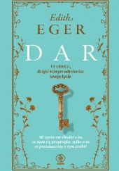 Okładka książki Dar. 12 lekcji, dzięki którym odmienisz swoje życie Edith Eva Eger
