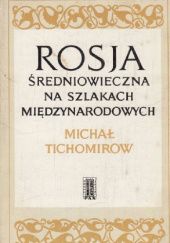 Okładka książki Rosja średniowieczna na szlakach międzynarodowych w XIV i XV wieku Michał Tichomirow