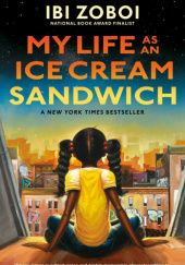 Okładka książki My Life as an Ice Cream Sandwich Ibi Zoboi