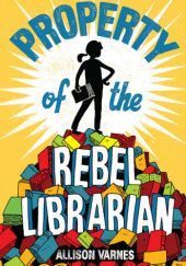 Okładka książki Property of the Rebel Librarian Allison Varnes