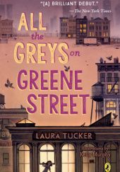 Okładka książki All the Greys on Greene Street Laura Tucker