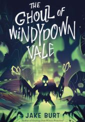 Okładka książki The Ghoul of Windydown Vale Jake Burt