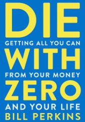 Okładka książki Die With Zero Bill Perkins