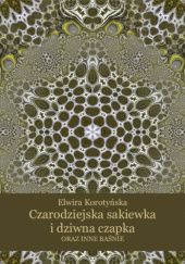 Okładka książki Czarodziejska sakiewka i dziwna czapka oraz inne baśnie Elwira Korotyńska