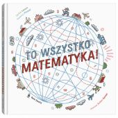 Okładka książki To wszystko matematyka! Jochen Gerner, Carina Louart, Florence Pinaud