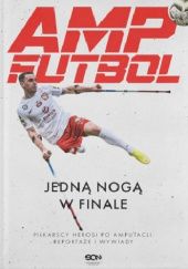 Okładka książki Amp Futbol. Jedną nogą w finale praca zbiorowa
