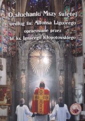 Okładka książki O słuchaniu Mszy świętej według św. Alfonsa Liguorego Ignacy Kłopotowski