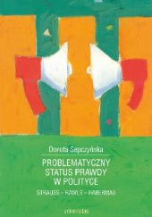 Okładka książki Problematyczny status prawdy w polityce Strauss - Rawls - Habermas Dorota Sepczyńska