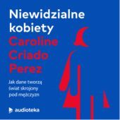 Okładka książki Niewidzialne kobiety. Jak dane tworzą świat skrojony pod mężczyzn Caroline Criado Perez