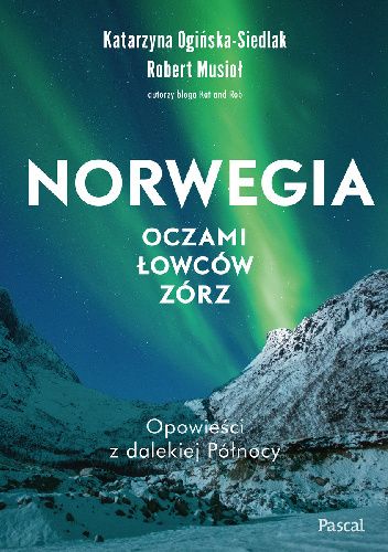 Okładka książki Norwegia oczami łowców zórz Robert Musioł, Katarzyna Ogińska-Siedlak