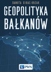 Okładka książki Geopolityka Bałkanów Danuta Gibas-Krzak