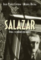 Okładka książki Salazar. Teraz, i w godzinie jego śmierci João Paulo Cotrim
