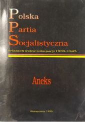 Okładka książki Polska Partia Socjalistyczna w latach wojny i okupacji 1939-1945: aneks Wacław Czarnecki, praca zbiorowa