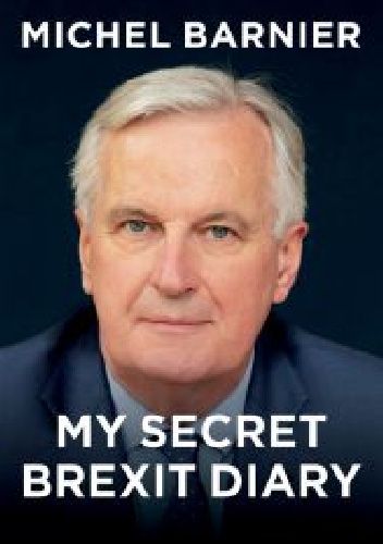 Okładka książki My Secret Brexit Diary. A Glorious Illusion Michel Barnier