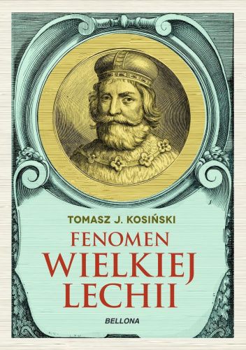 Okładka książki Fenomen Wielkiej Lechii Tomasz J. Kosiński