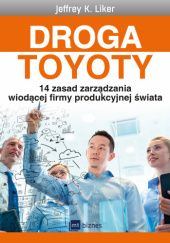 Okładka książki Droga Toyoty - 14 zasad zarządzania wiodącej firmy produkcyjnej świata Jeffrey K. Liker