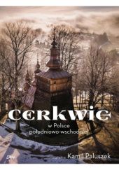 Okładka książki Cerkwie w Polsce południowo-wschodniej Jarosław Giemza, Damian Nowak, Kamil Paluszek