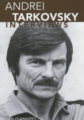 Okładka książki Andrei Tarkovsky: Interviews John Gianvito