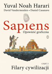 Okładka książki Sapiens. Opowieść graficzna. Filary cywilizacji. Tom 2 Daniel Casanave, Yuval Noah Harari, David Vandermeulen