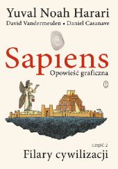 Okładka książki Sapiens. Opowieść graficzna. Filary cywilizacji. Tom 2 Daniel Casanave, Yuval Noah Harari, David Vandermeulen