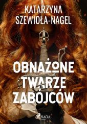 Okładka książki Obnażone twarze zabójców Katarzyna Szewioła-Nagel