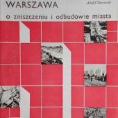 Okładka książki Warszawa: O zniszczeniu i odbudowie miasta Adolf Ciborowski