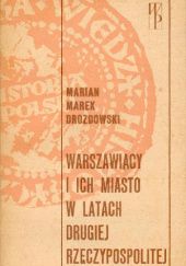 Okładka książki Warszawiacy i ich miasto w latach Drugiej Rzeczypospolitej Marian Marek Drozdowski