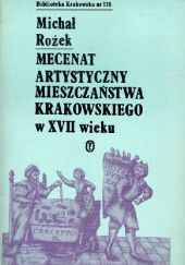 Okładka książki Mecenat artystyczny mieszczaństwa krakowskiego w XVII wieku Michał Rożek