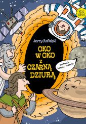 Okładka książki Oko w oko z czarną dziurą Jerzy Rafalski