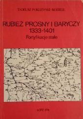 Okładka książki Rubież Prosny i Baryczy 1333-1401: Fortyfikacje stałe Tadeusz Poklewski-Koziełł