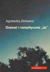 Dramat i romantyczne "Ja". Studium podmiotowości w dramaturgii polskiej doby romantyzmu