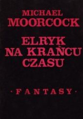Okładka książki Elryk na krańcu czasu Michael Moorcock