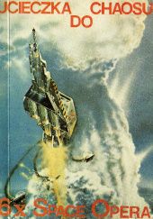 Okładka książki Ucieczka do chaosu: 6 x space opera Clive Jackson, Joseph E. Kelleam, Keith Laumer, John D. MacDonald, James H. Schmitz