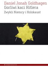 Okładka książki Gorliwi kaci Hitlera. Zwykli Niemcy i Holokaust Daniel Jonah Goldhagen