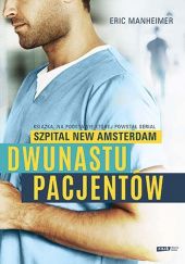 Okładka książki Dwunastu pacjentów. Książka na podstawie której powstał serial "Szpital New Amsterdam" Eric Manheimer